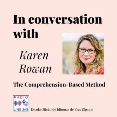 In conversation with Karen Rowan: The Comprehension-based Method.